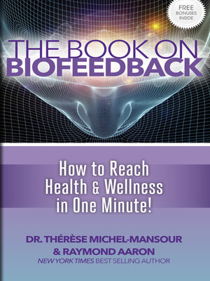 cover image of The Book On Biofeedback: How to Reach Health & Wellness in One Minute!